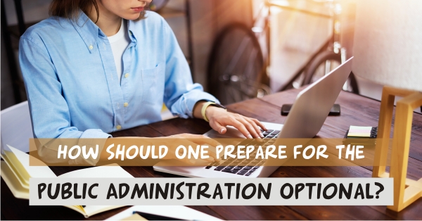 How should one prepare for the public administration optional