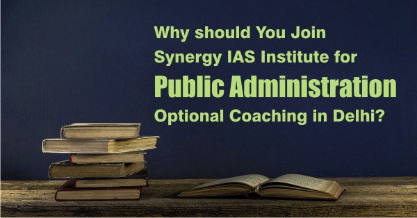 Why should You Join Synergy IAS Institute for Public Administration Optional Coaching in Delhi