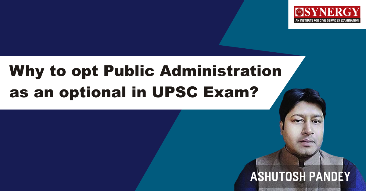 Why to opt Public Administration as an optional in UPSC Exam